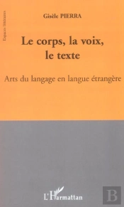 Le Corps, La Voix, Le Texte ; Arts Du Langage En Langue Etrangere