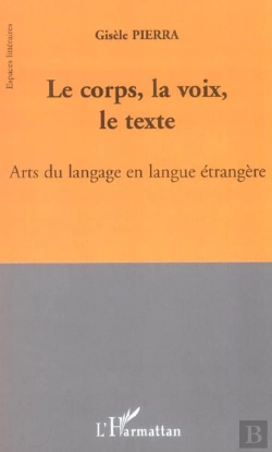 Bertrand.pt - Le Corps, La Voix, Le Texte ; Arts Du Langage En Langue Etrangere