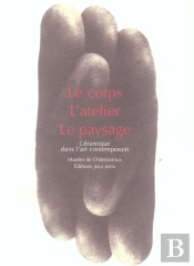 Le Corps, L'Atelier, Le Paysage ; Ceramique Dans L'Art Contemporain