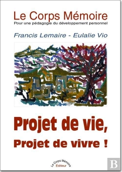 Bertrand.pt - Le Corps Memoire - Pour Une Pedagogie Du Developpement Personnel - T.I : Projet De Vie