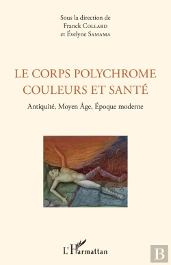 Bertrand.pt - Le Corps Polychrome Couleurs Et Santé ; Antiquité, Moyen Âge, Epoque Moderne