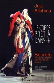 Le Corps Prêt À Danser ; Secrets De La Danse Japonaise Selon La Méthode Alishina