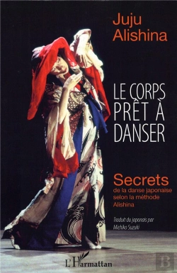 Bertrand.pt - Le Corps Prêt À Danser ; Secrets De La Danse Japonaise Selon La Méthode Alishina