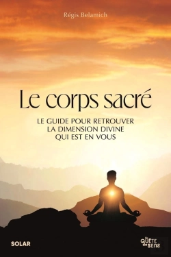 Bertrand.pt - Le Corps Sacré : Le Guide Pour Retrouver La Dimension Divine Qui Est En Vous