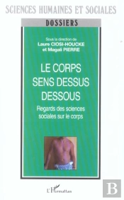 Le Corps Sens Dessus Dessous ; Regards Des Sciences Sociales Sur Le Corps