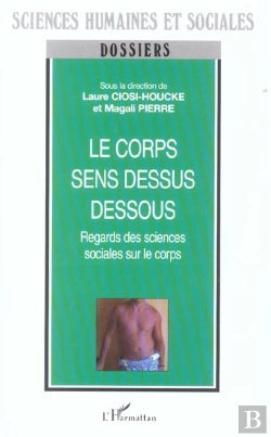 Bertrand.pt - Le Corps Sens Dessus Dessous ; Regards Des Sciences Sociales Sur Le Corps