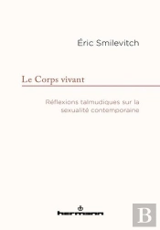 Le Corps Vivant : Réflexions Talmudiques Sur La Sexualité Contemporaine