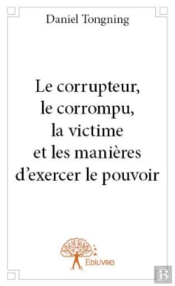 Bertrand.pt - Le Corrupteur, Le Corrompu, La Victime Et Les Manieres D?Exercer Le Pouvoir