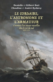 Le Corsaire, L'Astronome Et L'Armateur : L'Aventure D'Un Vaisseau Marseillais Dans La Mer Du Sud 1707-1711