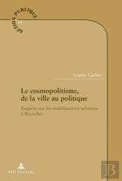 Le Cosmopolitisme, De La Ville Au Politique : Enquête Sur Les Mobilisations Urbaines À Bruxelles