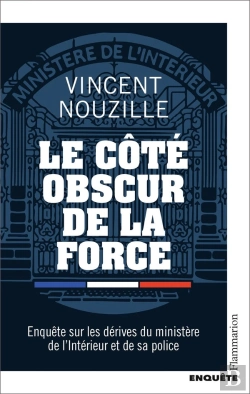 Bertrand.pt - Le Côté Obscur De La Force : Enquête Sur Les Dérives Du Ministère De L'Intérieur Et De Sa Police