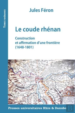 Bertrand.pt - Le Coude Rhénan : Construction Et Affirmation D'Une Frontière (1648-1801)