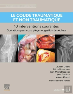 Bertrand.pt - Le Coude Traumatique Et Non Traumatique : 10 Interventions Courantes ; Manuel De Chirurgie Du Membre