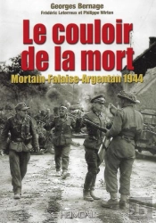 Le Couloir De La Mort : Mortain-Falaise-Argentan 1944