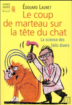 Bertrand.pt - Le Coup De Marteau Sur La Tête Du Chat ; La Science Des Faits Divers
