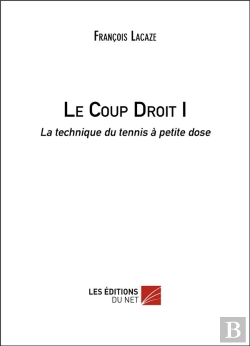 Bertrand.pt - Le Coup Droit Tome 1 ; La Technique Du Tennis À Petite Dose