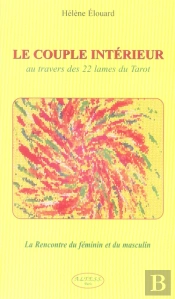 Le Couple Intérieur Au Travers Des 22 Lames Du Tarot ; La Rencontre Du Féminin Et Du Masculin