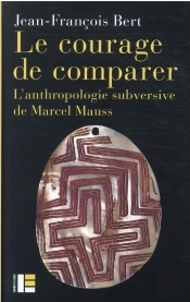 Le Courage De Comparer - L'Anthropologie Subversive De Marcel Mauss