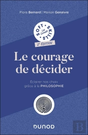 Le Courage De Décider : Éclairer Nos Choix Grâce À La Philosophie (2e Édition)