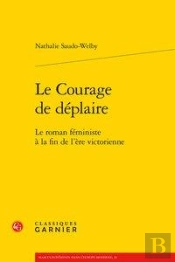 Le Courage De Déplaire ; Le Roman Féministe À La Fin De L'Ère Victorienne