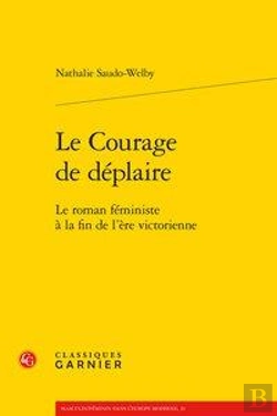 Bertrand.pt - Le Courage De Déplaire ; Le Roman Féministe À La Fin De L'Ère Victorienne