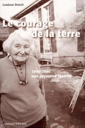Le  Courage De La Terre. 1950-2000, Une Paysanne Raconte