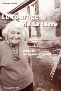 Bertrand.pt - Le  Courage De La Terre. 1950-2000, Une Paysanne Raconte