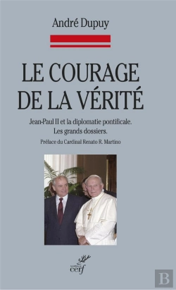 Bertrand.pt - Le Courage De La Verite. Jean Paul Ii Et La Diplomatie Pontificale. Les Grands Dossiers