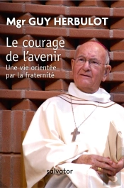 Le Courage De L'Avenir ; Une Vie Orientée Par La Fraternité
