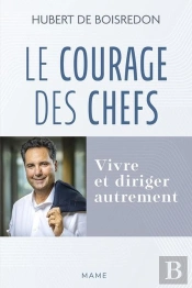 Le Courage Des Chefs : Vivre Et Diriger Autrement