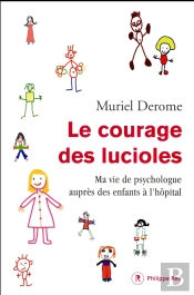 Le Courage Des Lucioles ; Ma Vie De Psychologue Auprès D'Enfants À L'Hôpital