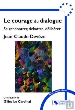 Bertrand.pt - Le Courage Du Dialogue : Se Rencontrer, Débattre, Délibérer