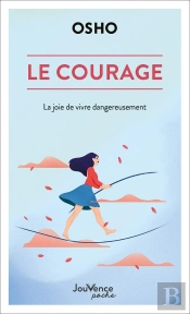 Le Courage : La Joie De Vivre Dangereusement