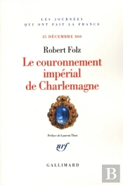 Le Couronnement Impérial De Charlemagne (25 Décembre 800)