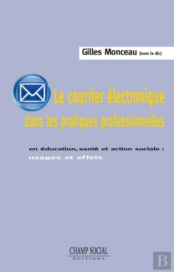 Bertrand.pt - Le Courrier Électronique Dans Les Pratiques Professionnelles ; Usages Et Effets En Éducation, Santé Et Action Sociale