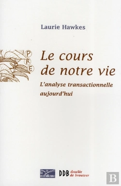 Bertrand.pt - Le Cours De Notre Vie : L'Analyse Transactionnelle Aujourd'Hui