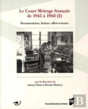 Le Court Métrage Français De 1945 À 1968 Tome 2 ; Documentaire, Fiction : Allers-Retours