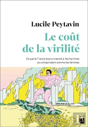 Le Coût De La Virilité ; Ce Que La France Économiserait Si Les Hommes Se Comportaient Comme Les Femmes