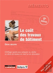 Le Coût Des Travaux De Bâtiment ; Gros Oeuvre, Second Oeuvre, Finitions ; Chiffrage Rapide Pour Préparer Ou Vérifier Un Devis En Travaux Neufs Et En Rénovation (5e Édition)