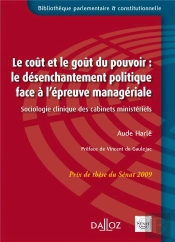 Le Coût Et Le Goût Du Pouvoir : Le Désenchantement Politique Face À L'Épreuve Managériale - Sociologie Clinique Des Cabinets Ministé