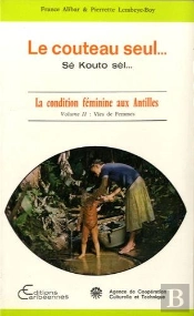 Le Couteau Seul... Se Kouto Sel... La Condition Feminine Aux Antilles - Vol02 - Volume Ii : Vie De F