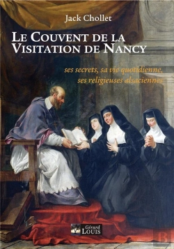 Bertrand.pt - Le Couvent De La Visitation De Nancy - Ses Secrets, Sa Vie Quotidienne, Ses Religieuses Alsaciennes