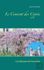 Le Couvent Des Cyprès ; Les Glycines De Fourvière