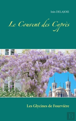 Bertrand.pt - Le Couvent Des Cyprès ; Les Glycines De Fourvière