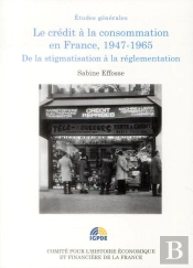 Le Crédit À La Consommation En France, 1947-1965 ; De La Stigmatisation À La Réglementation