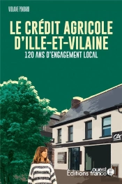 Le Crédit Agricole D'Ille-Et-Vilaine : 120 Ans D'Engagement Local