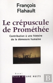 Le Crépuscule De Prométhée ; Contribution À Une Histoire De La Démesure Humaine