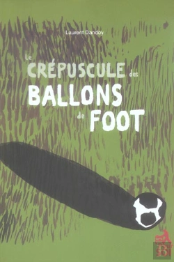 Bertrand.pt - Le Crépuscule Des Ballons De Foot