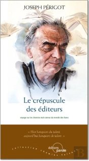 Le Crépuscule Des Éditeurs ; Voyage Sur Les Chemins Mal Connus Du Monde Des Livres