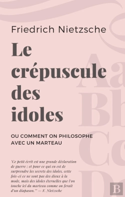 Bertrand.pt - Le Crépuscule Des Idoles ; Ou Comment On Philosophe Avec Un Marteau